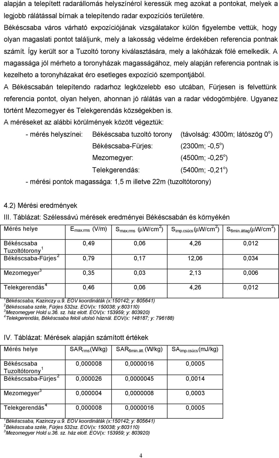 Így került sor a Tuzoltó torony kiválasztására, mely a lakóházak fölé emelkedik.