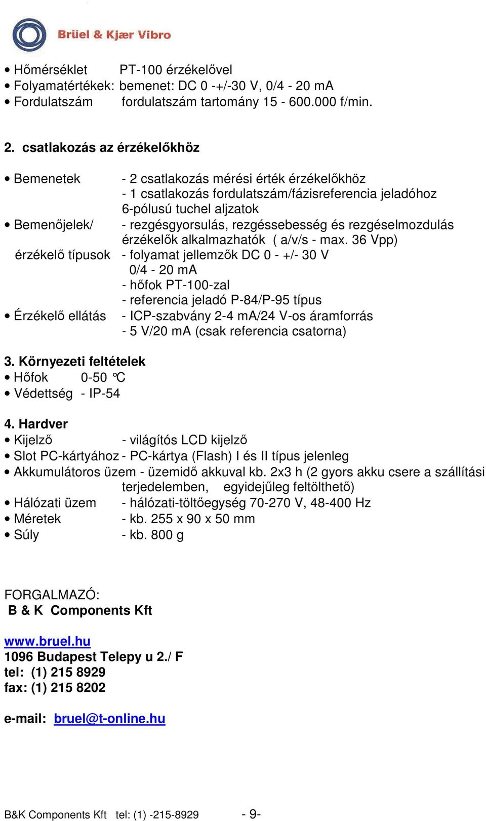 rezgéssebesség és rezgéselmozdulás érzékelık alkalmazhatók ( a/v/s - max.