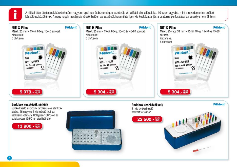 NiTi H-Files Méret: 25 mm - 15-től 80-ig, 15-40 és 45-80 sorozat. NiTi K-Files Méret: 25 vagy 31 mm - 15-től 40-ig, 15-40 és 45-80 sorozat.