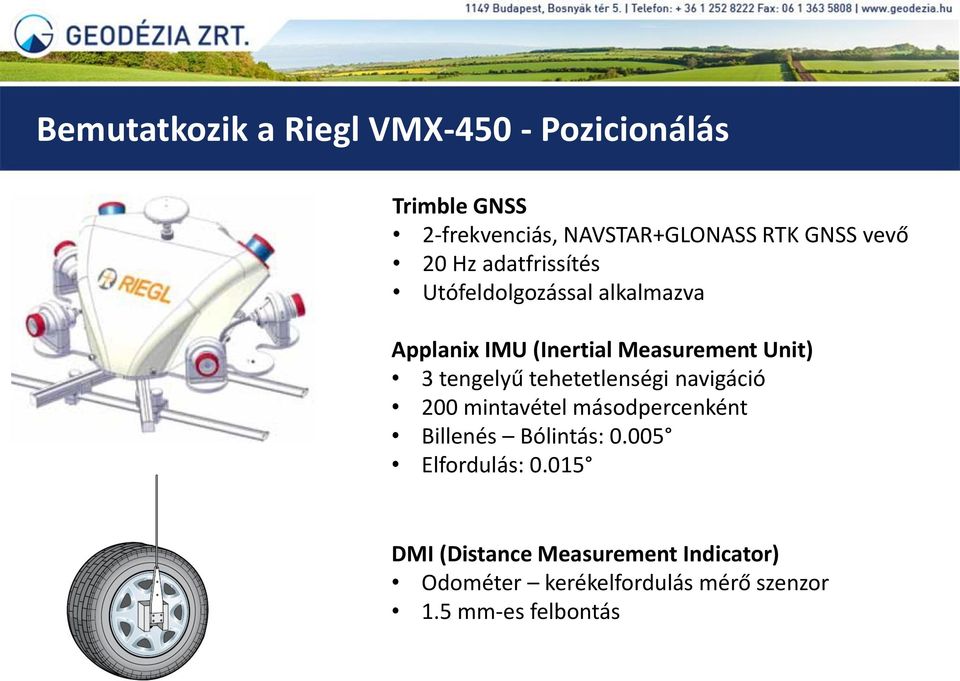 tengelyű tehetetlenségi navigáció 200 mintavétel másodpercenként Billenés Bólintás: 0.