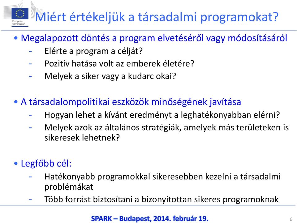 A társadalompolitikai eszközök minőségének javítása - Hogyan lehet a kívánt eredményt a leghatékonyabban elérni?