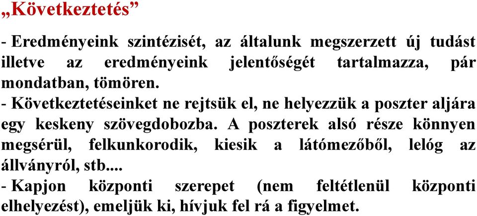 - Következtetéseinket ne rejtsük el, ne helyezzük a poszter aljára egy keskeny szövegdobozba.