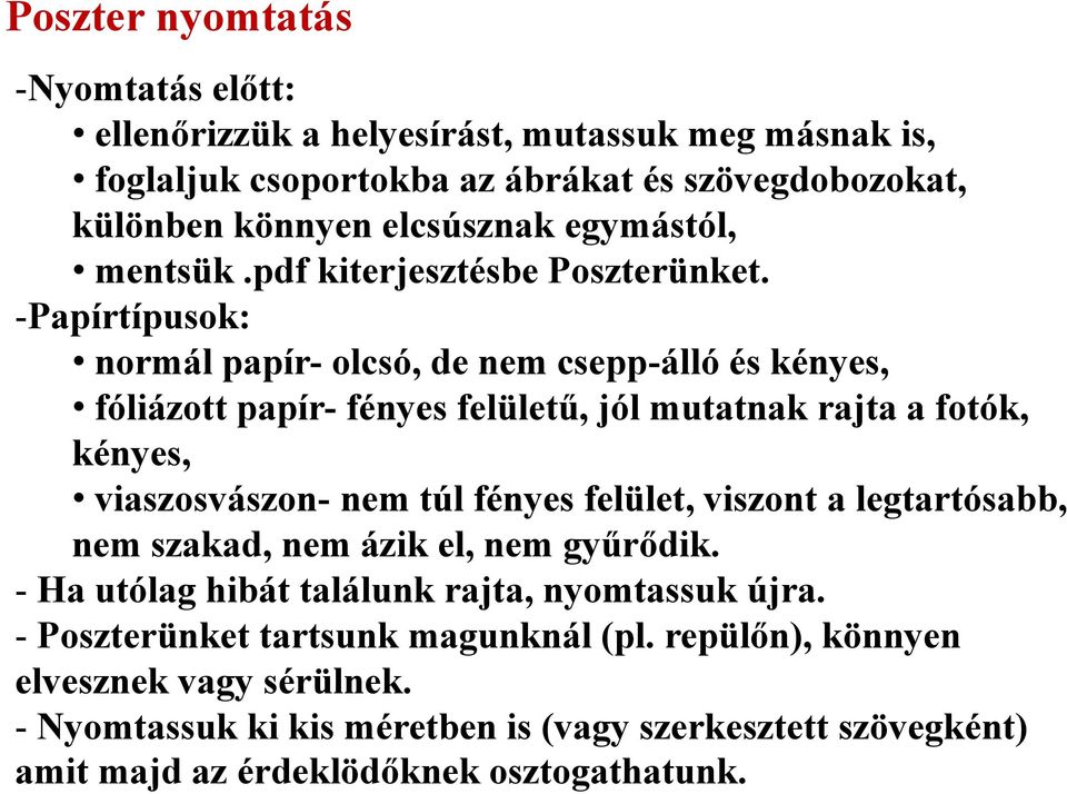 -Papírtípusok: normál papír- olcsó, de nem csepp-álló és kényes, fóliázott papír- fényes felületű, jól mutatnak rajta a fotók, kényes, viaszosvászon- nem túl fényes felület,