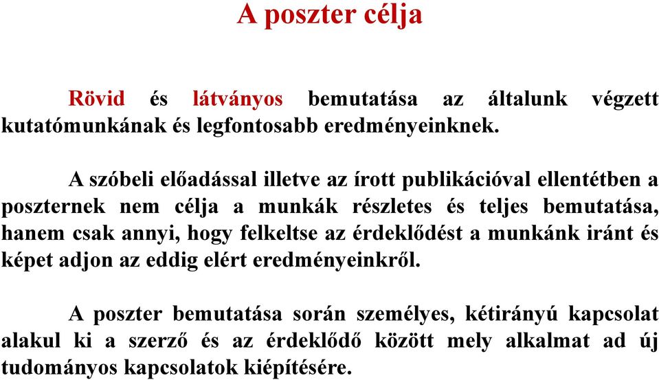 bemutatása, hanem csak annyi, hogy felkeltse az érdeklődést a munkánk iránt és képet adjon az eddig elért eredményeinkről.