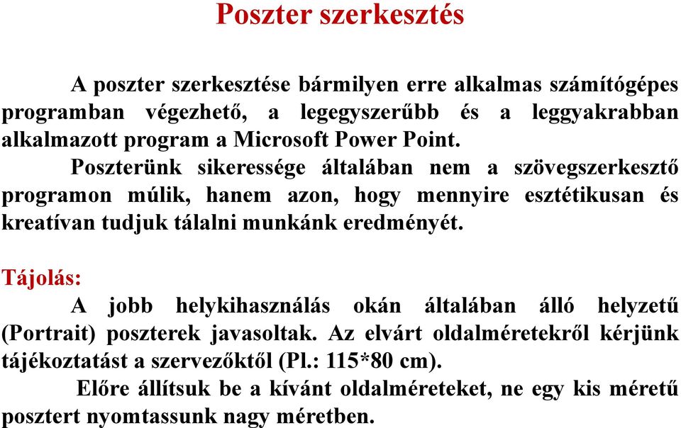 Poszterünk sikeressége általában nem a szövegszerkesztő programon múlik, hanem azon, hogy mennyire esztétikusan és kreatívan tudjuk tálalni munkánk