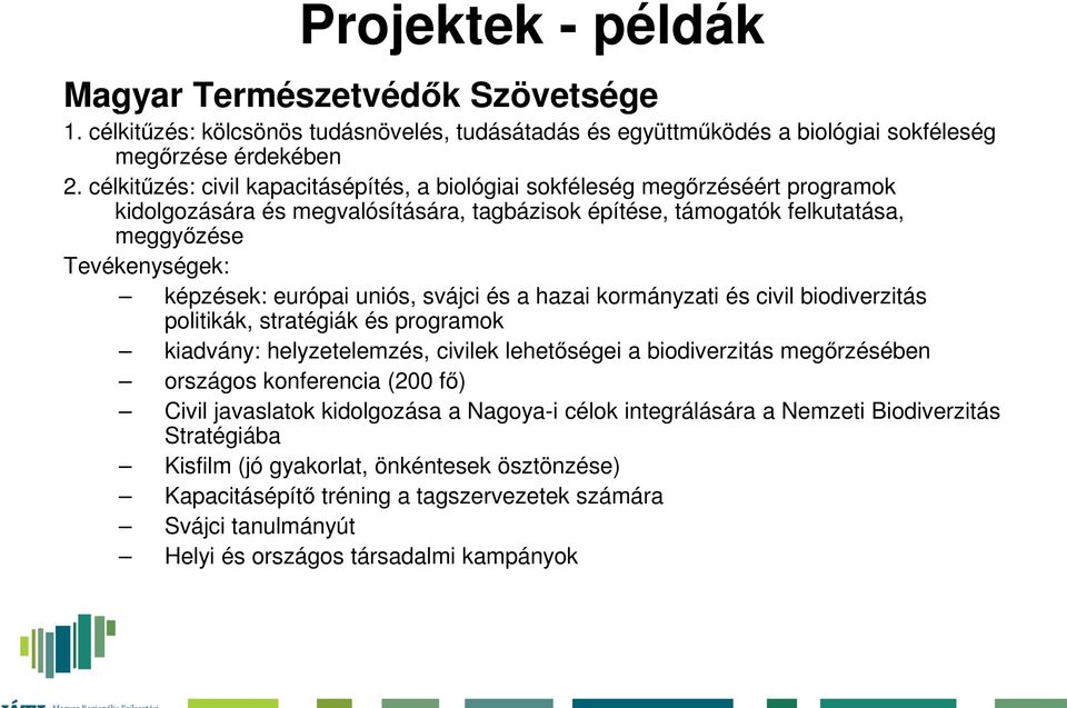 európai uniós, svájci és a hazai kormányzati és civil biodiverzitás politikák, stratégiák és programok kiadvány: helyzetelemzés, civilek lehetőségei a biodiverzitás megőrzésében országos konferencia