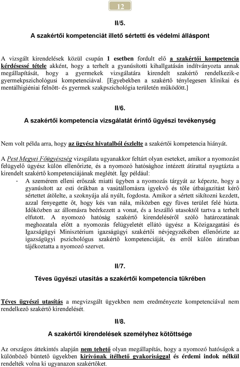 gyanúsítotti kihallgatásán indítványozta annak megállapítását, hogy a gyermekek vizsgálatára kirendelt szakértő rendelkezik-e gyermekpszichológusi kompetenciával.