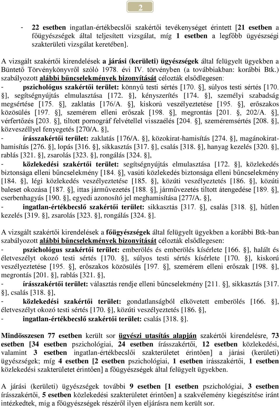 ) szabályozott alábbi bűncselekmények bizonyítását célozták elsődlegesen: - pszichológus szakértői terület: könnyű testi sértés [170. ], súlyos testi sértés [170. ], segítségnyújtás elmulasztása [172.