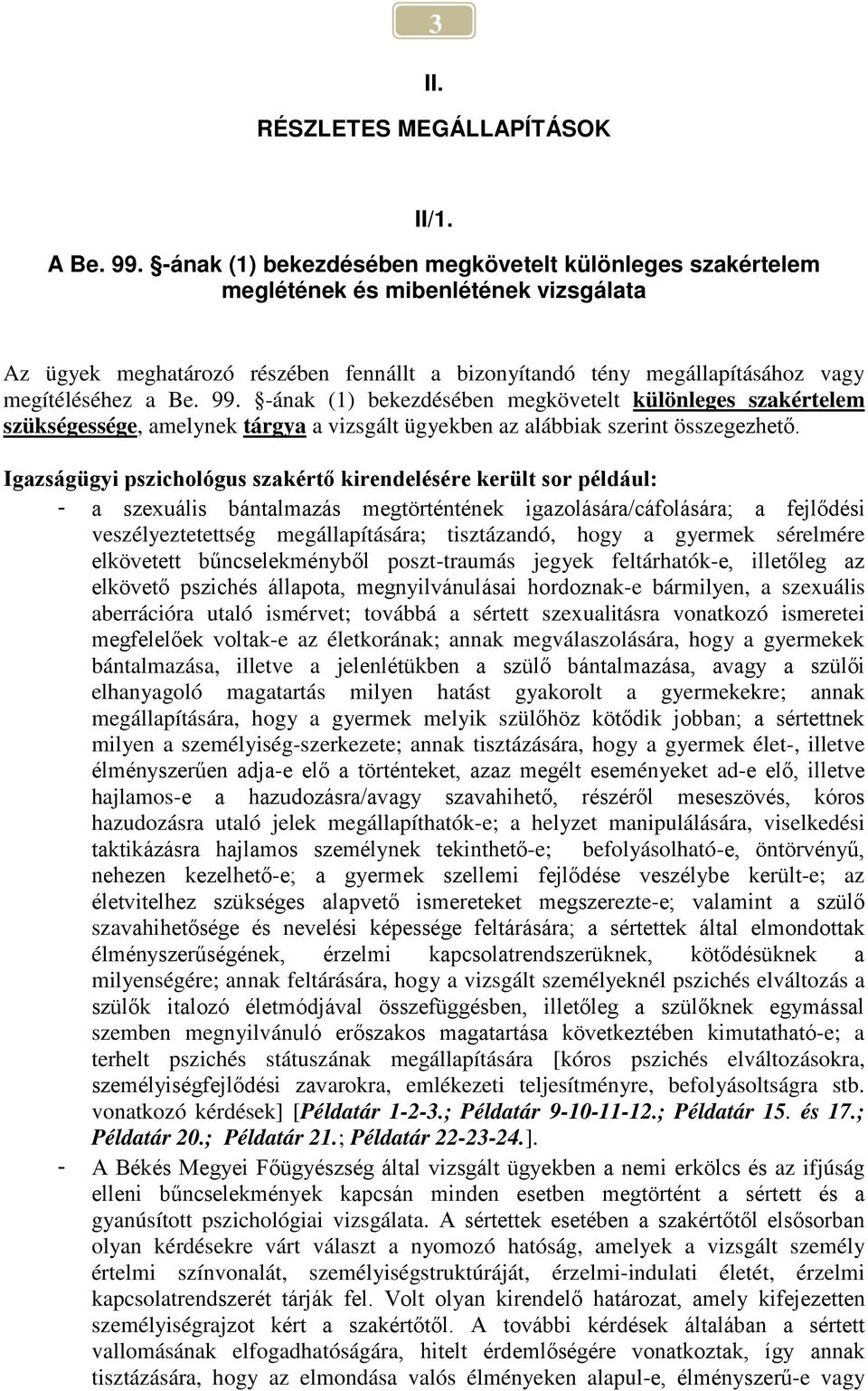 -ának (1) bekezdésében megkövetelt különleges szakértelem szükségessége, amelynek tárgya a vizsgált ügyekben az alábbiak szerint összegezhető.