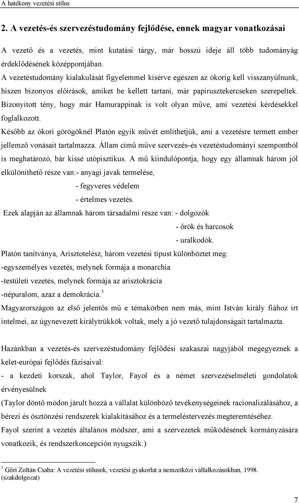 Bizonyított tény, hogy már Hamurappinak is volt olyan műve, ami vezetési kérdésekkel foglalkozott.