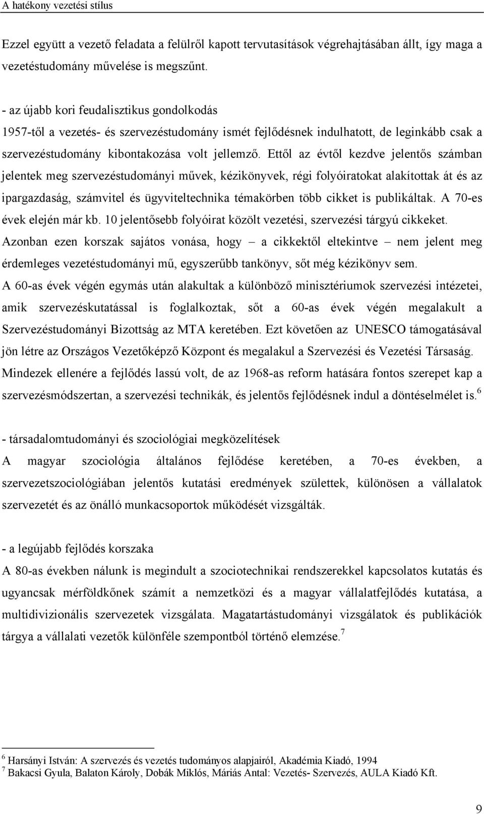 Ettől az évtől kezdve jelentős számban jelentek meg szervezéstudományi művek, kézikönyvek, régi folyóiratokat alakítottak át és az ipargazdaság, számvitel és ügyviteltechnika témakörben több cikket