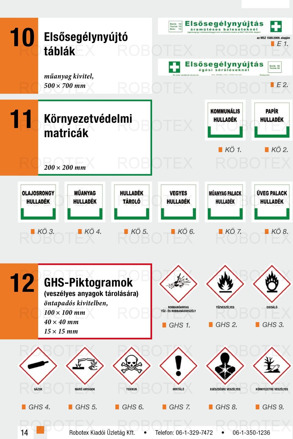 12 GHS-Piktogramok (veszélyes anyagok tárolására) öntapadós kivitelben, ROBBANÓANYAG TŰZVESZÉLYES OXIDÁLÓ TŰZ- ÉS ROBBANÁSVESZÉLY 100 100 mm 40 műanyag 40 mmés öntapadós kivitelben, 15