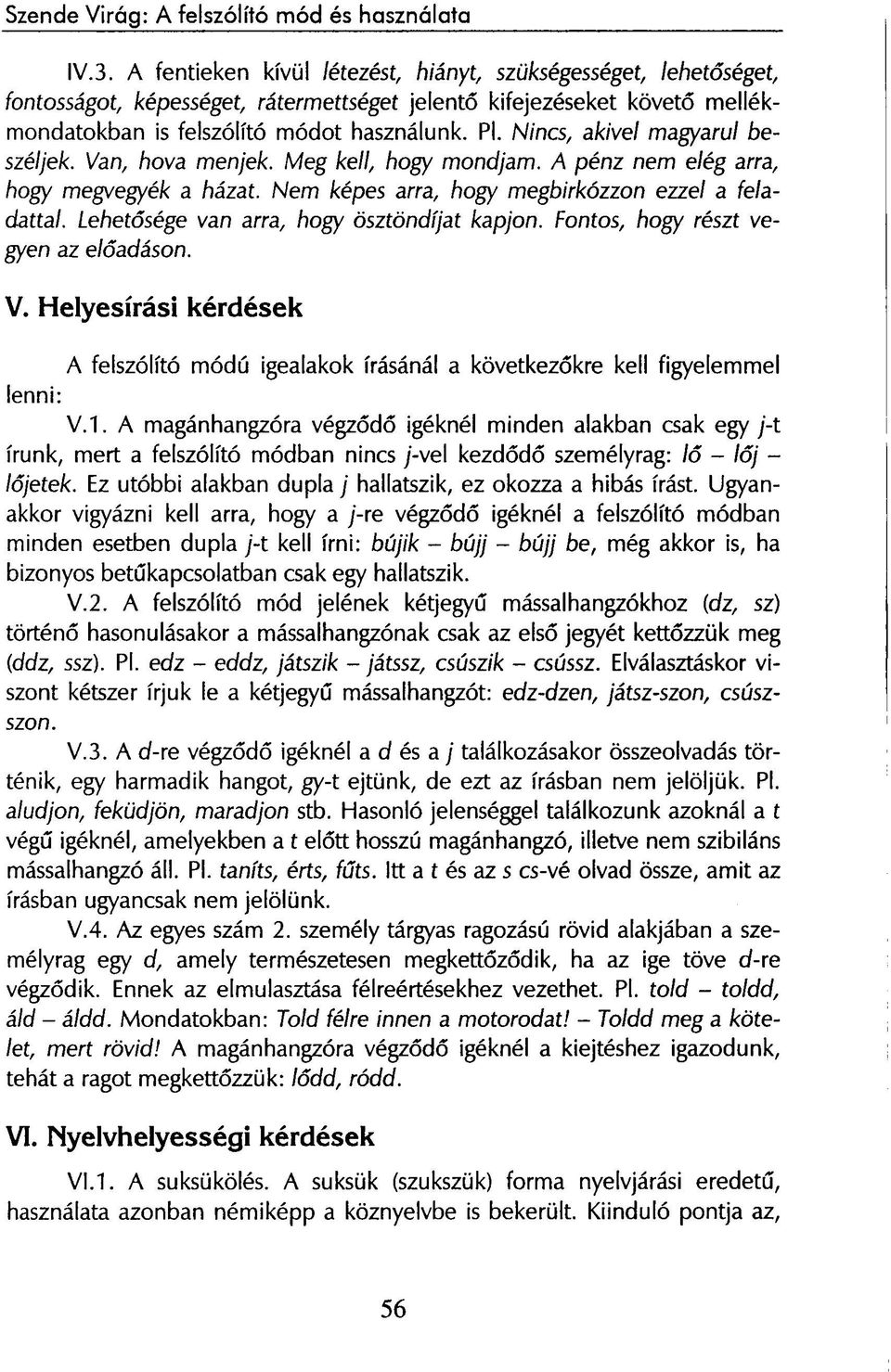 Lehetősége van arra, hogy ösztöndíjat kapjon. Fontos, hogy részt vegyen az előadáson. V. Helyesírási kérdések A felszólító módú igealakok írásánál a következőkre kell figyelemmel lenni: V.1.