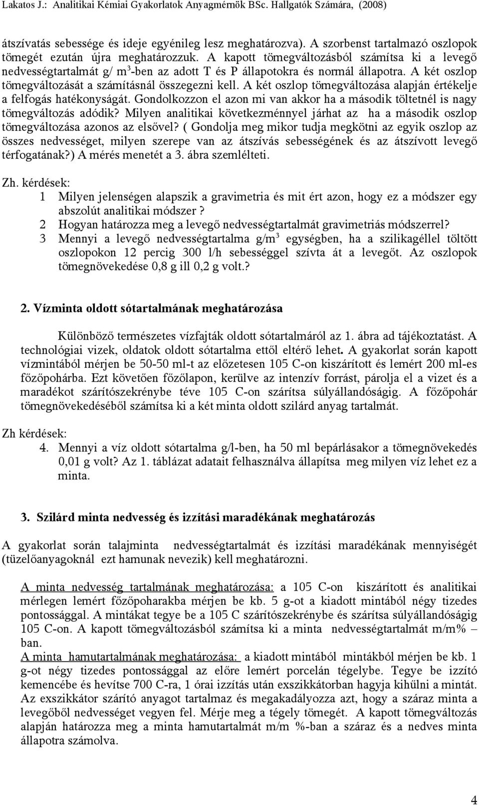 A két oszlop tömeváltozása alapján értékelje a felfoás hatékonysáát. Gondolkozzon el azon mi van akkor ha a második töltetnél is nay tömeváltozás adódik?