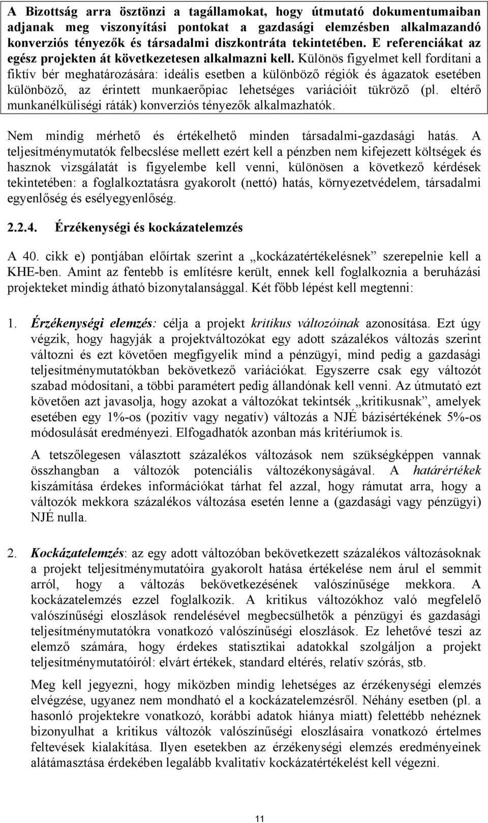 Különös figyelmet kell fordítani a fiktív bér meghatározására: ideális esetben a különböző régiók és ágazatok esetében különböző, az érintett munkaerőpiac lehetséges variációit tükröző (pl.