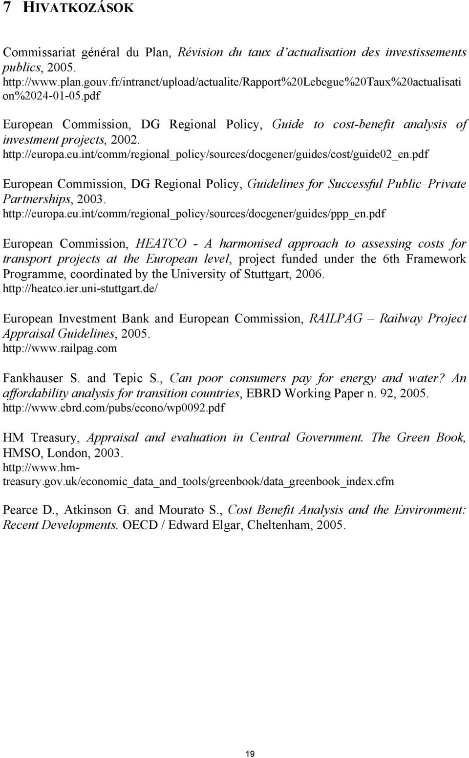 http://europa.eu.int/comm/regional_policy/sources/docgener/guides/cost/guide02_en.pdf European Commission, DG Regional Policy, Guidelines for Successful Public Private Partnerships, 2003.