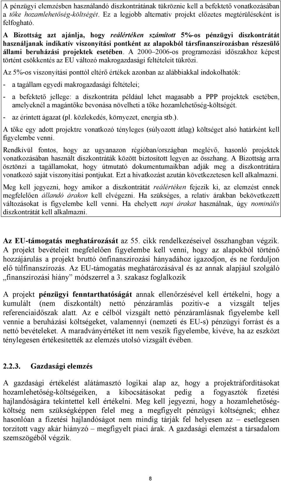 esetében. A 2000 2006-os programozási időszakhoz képest történt csökkentés az EU változó makrogazdasági feltételeit tükrözi.