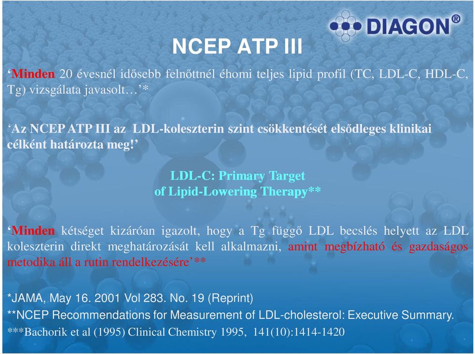 LDL-C: Primary Target of Lipid-Lowering Lowering Therapy** Minden kétséget kizáróan igazolt, hogy a Tg függ LDL becslés helyett az LDL koleszterin direkt
