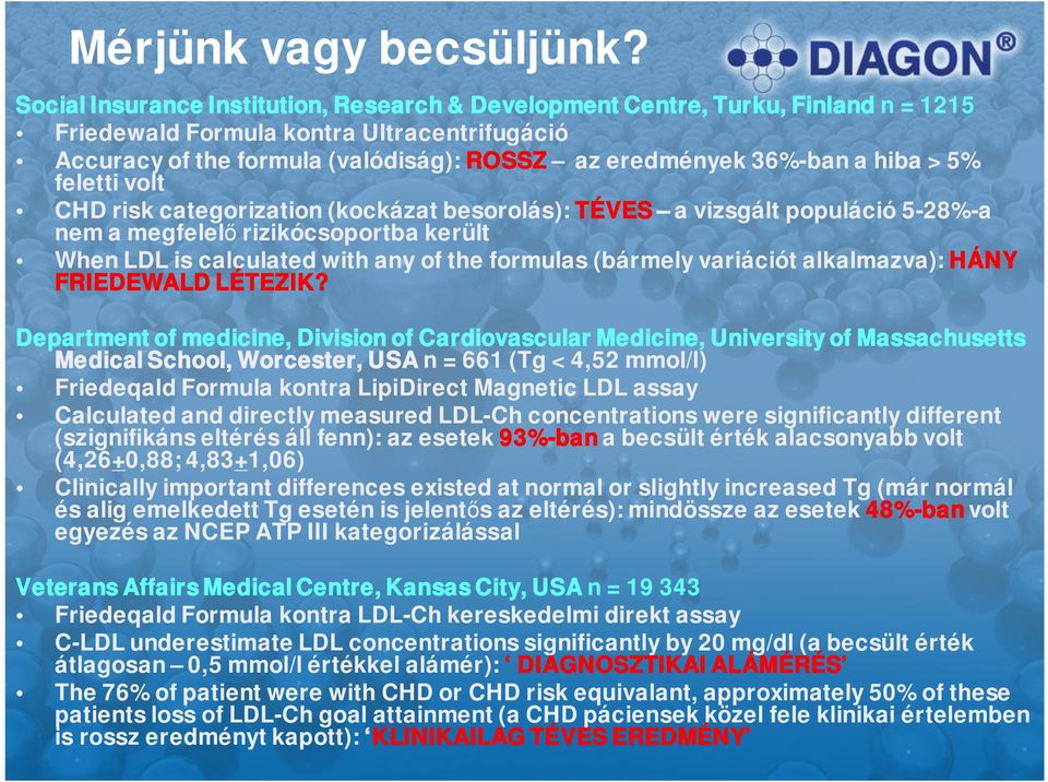 hiba > 5% feletti volt CHD risk categorization (kockázat besorolás): TÉVES a vizsgált populáció 5-28%-a nem a megfelel rizikócsoportba került When LDL is calculated with any of the formulas (bármely