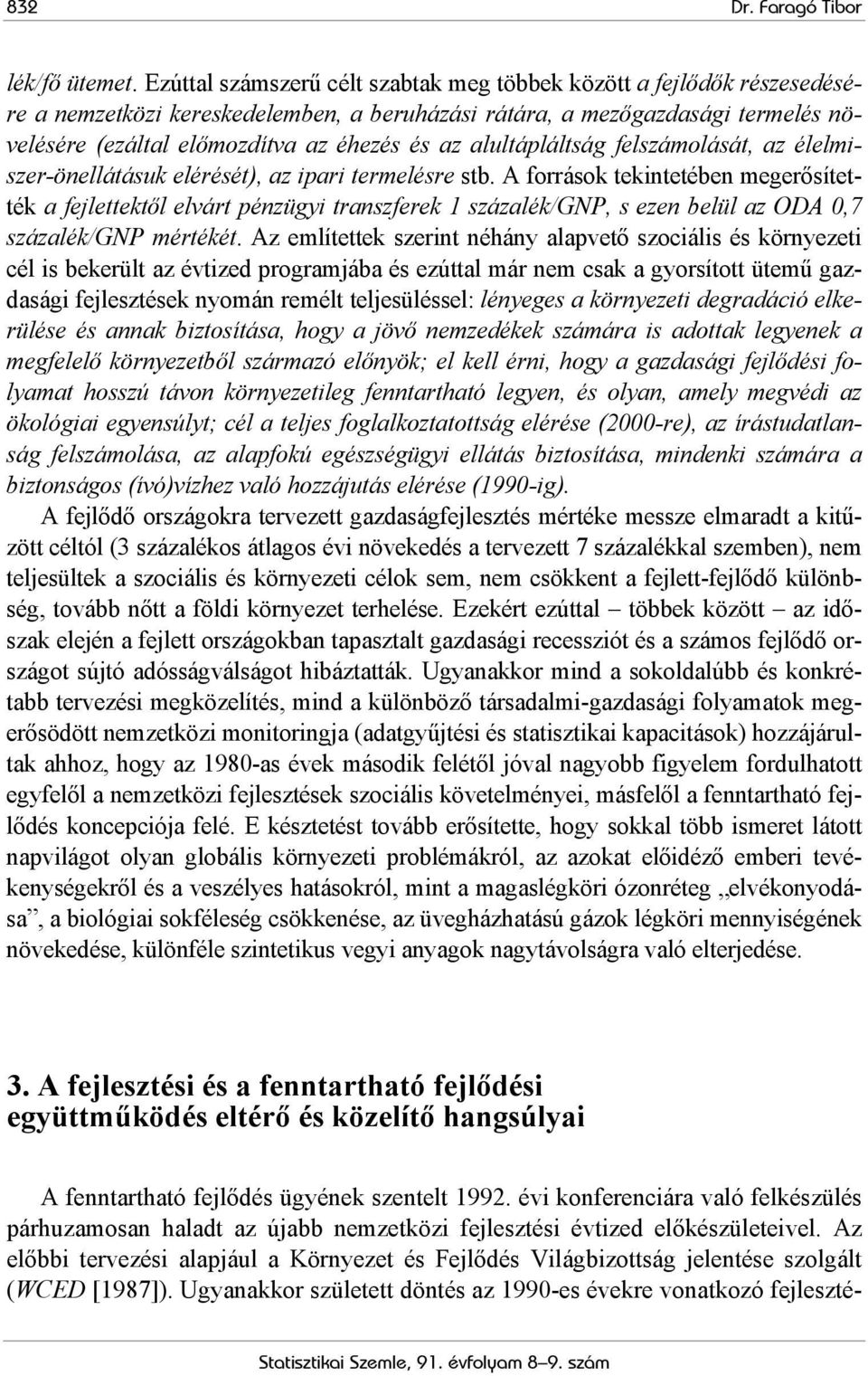 alultápláltság felszámolását, az élelmiszer-önellátásuk elérését), az ipari termelésre stb.