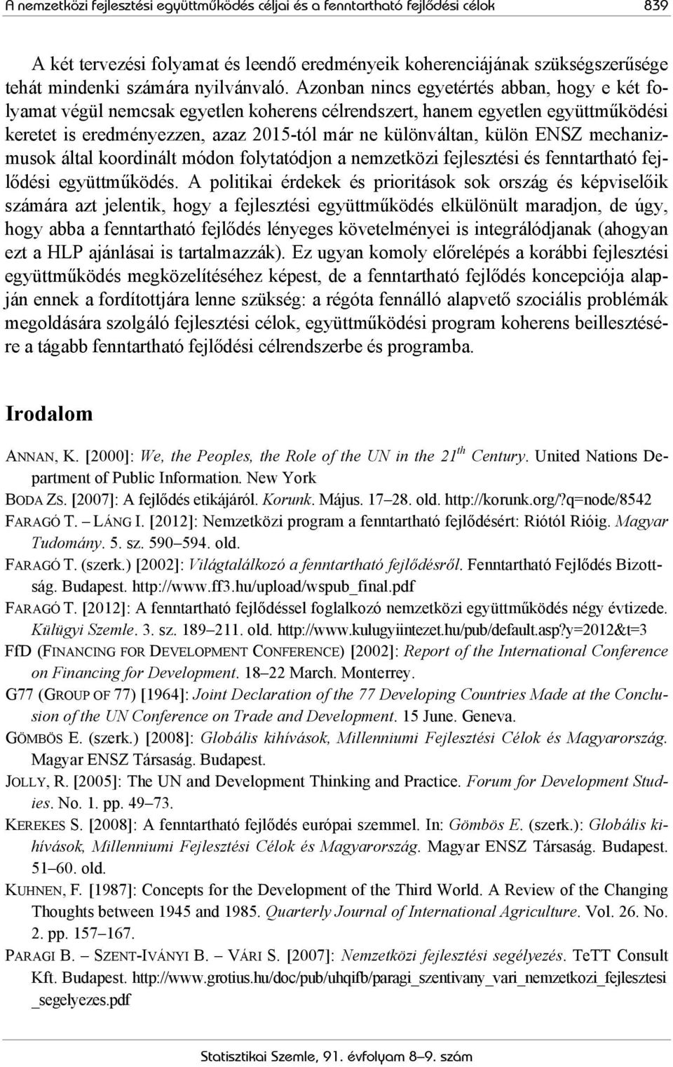 mechanizmusok által koordinált módon folytatódjon a nemzetközi fejlesztési és fenntartható fejlődési együttműködés.