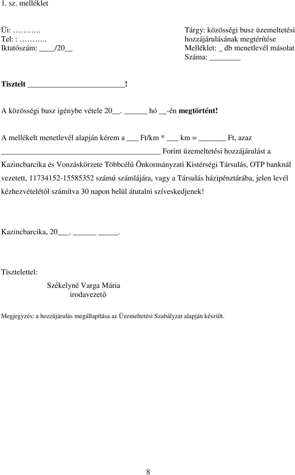 A mellékelt menetlevél alapján kérem a Ft/km * km = Ft, azaz Forint üzemeltetési hozzájárulást a Kazincbarcika és Vonzáskörzete Többcélú Önkormányzati Kistérségi Társulás, OTP