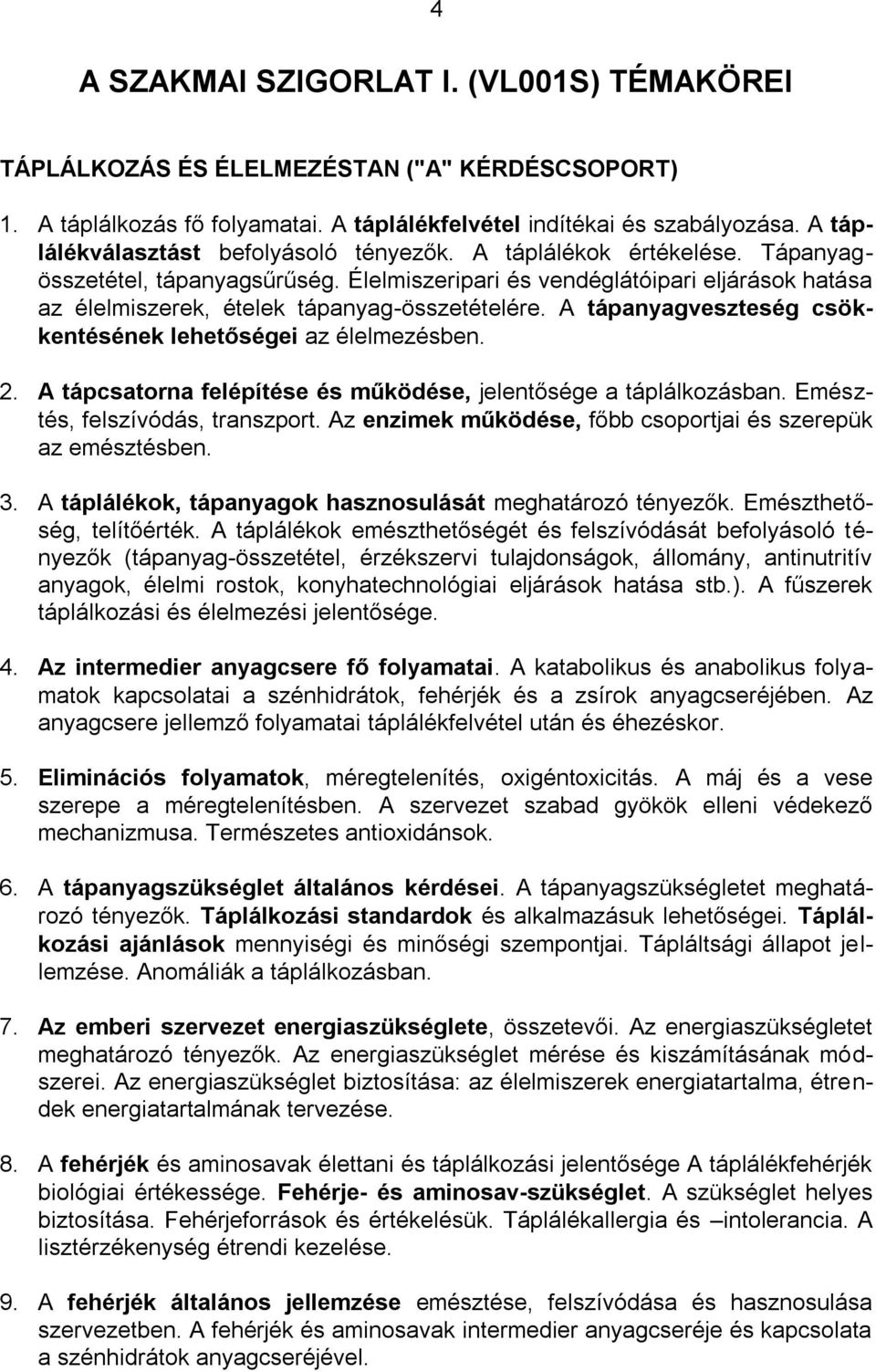 Élelmiszeripari és vendéglátóipari eljárások hatása az élelmiszerek, ételek tápanyag-összetételére. A tápanyagveszteség csökkentésének lehetőségei az élelmezésben. 2.