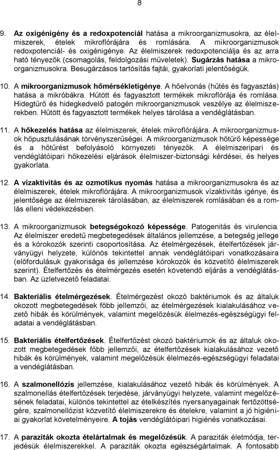 A mikroorganizmusok hőmérsékletigénye. A hőelvonás (hűtés és fagyasztás) hatása a mikróbákra. Hűtött és fagyasztott termékek mikroflórája és romlása.