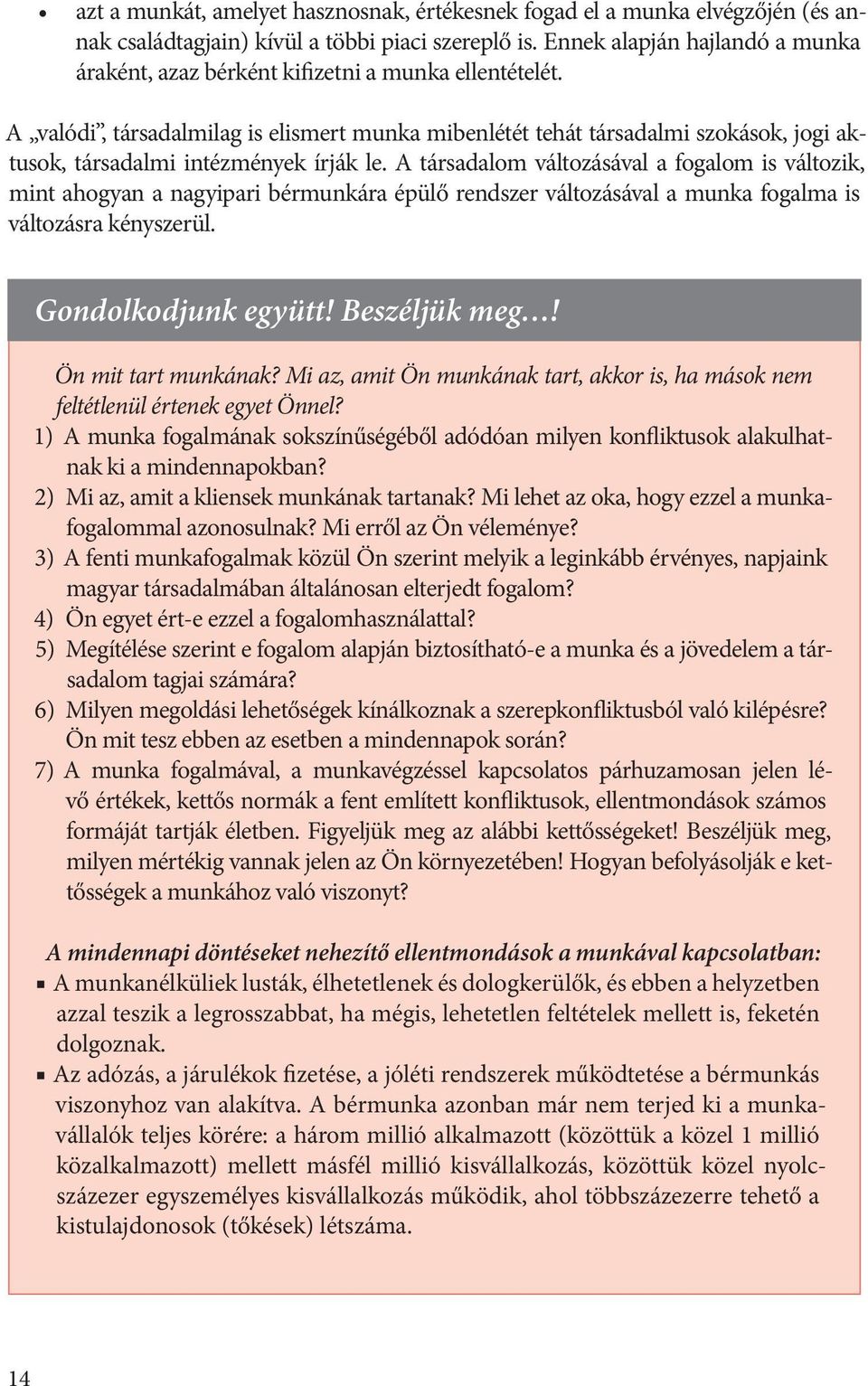 A valódi, társadalmilag is elismert munka mibenlétét tehát társadalmi szokások, jogi aktusok, társadalmi intézmények írják le.