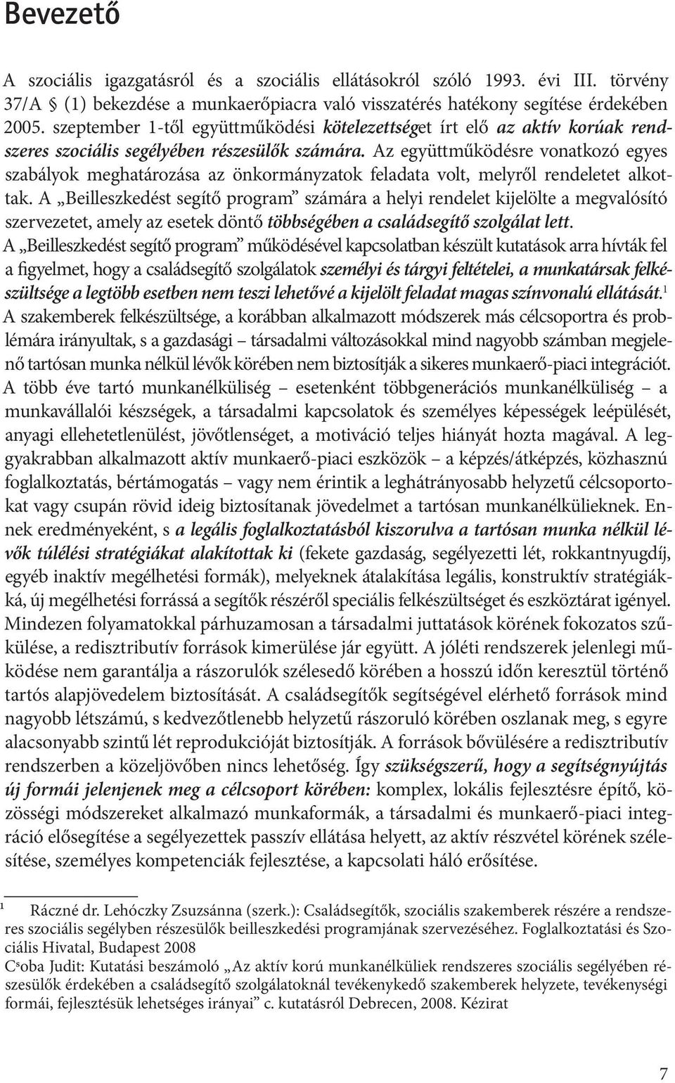 Az együttműködésre vonatkozó egyes szabályok meghatározása az önkormányzatok feladata volt, melyről rendeletet alkottak.