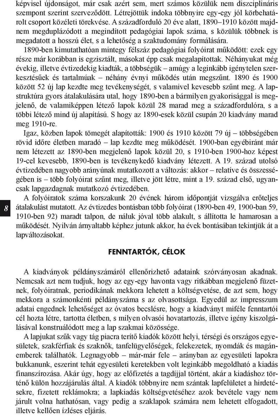 1890-ben kimutathatóan mintegy félszáz pedagógiai folyóirat működött: ezek egy része már korábban is egzisztált, másokat épp csak megalapítottak.