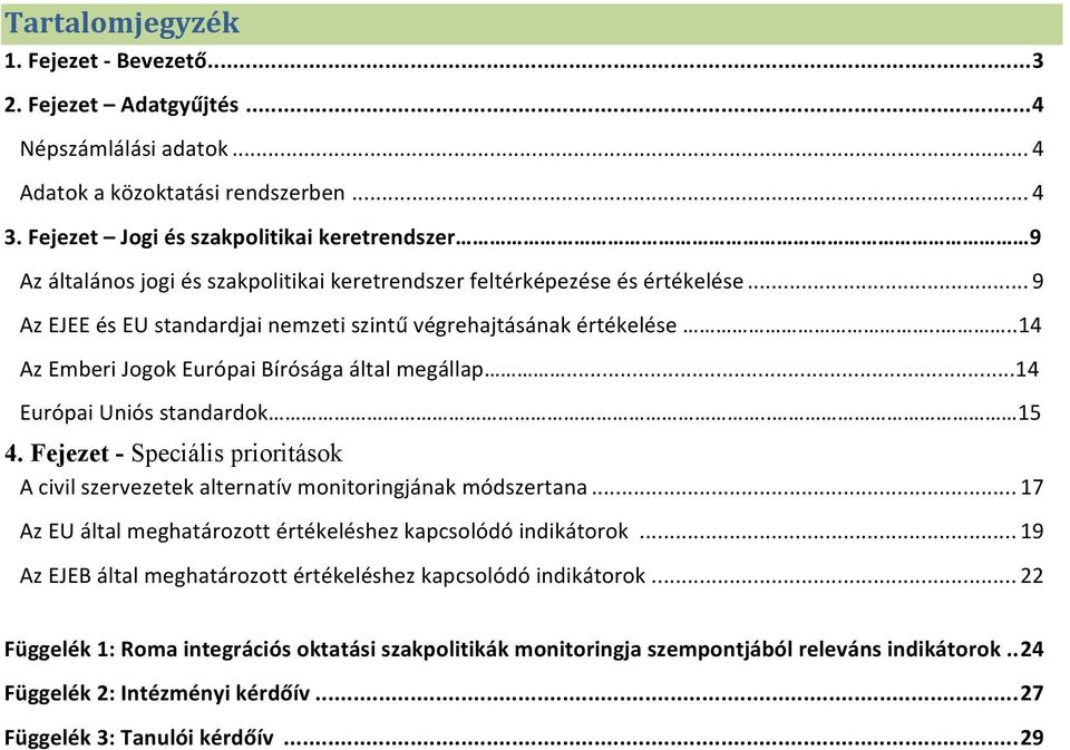 ...14 Az Emberi Jogok Európai Bírósága által megállap...14 Európai Uniós standardok.. 15 4. Fejezet - Speciális prioritások A civil szervezetek alternatív monitoringjának módszertana.