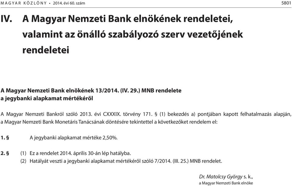 ) MNB rendelete a jegybanki alapkamat mértékéről A Magyar Nemzeti Bankról szóló 2013. évi CXXXIX. törvény 171.