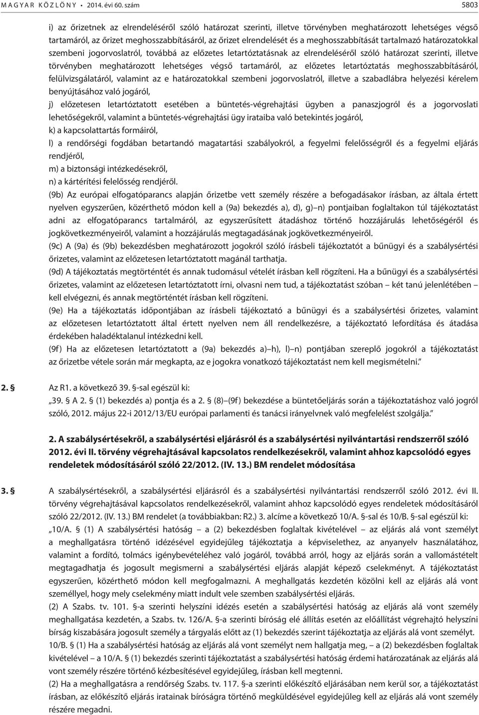 meghosszabbítását tartalmazó határozatokkal szembeni jogorvoslatról, továbbá az előzetes letartóztatásnak az elrendeléséről szóló határozat szerinti, illetve törvényben meghatározott lehetséges végső