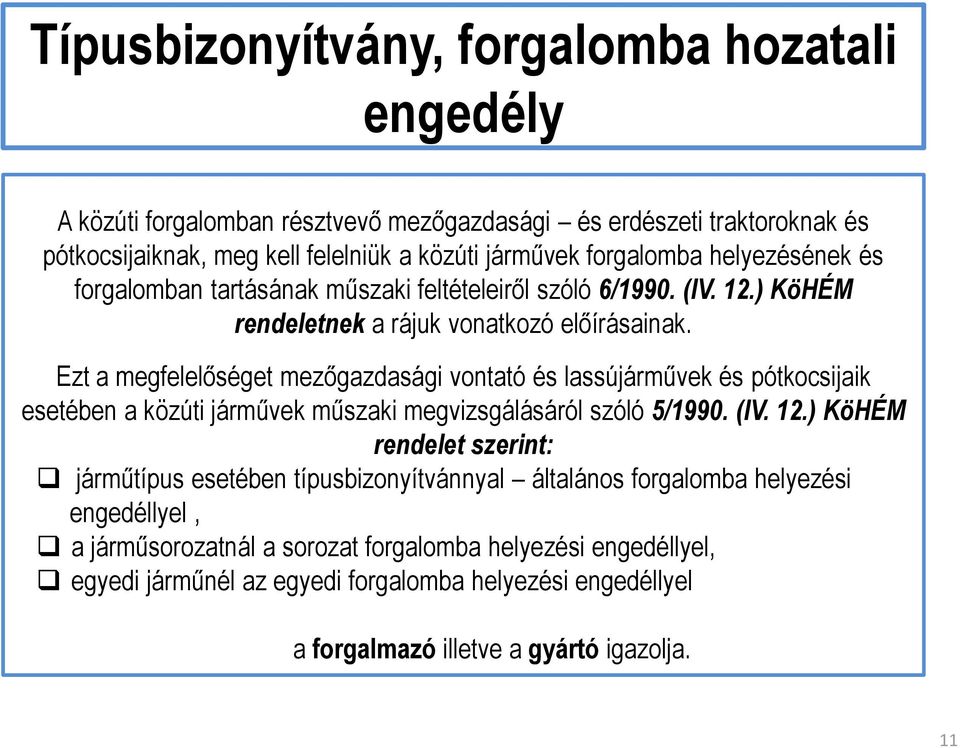 Ezt a megfelelőséget mezőgazdasági vontató és lassújárművek és pótkocsijaik esetében a közúti járművek műszaki megvizsgálásáról szóló 5/1990. (IV. 12.