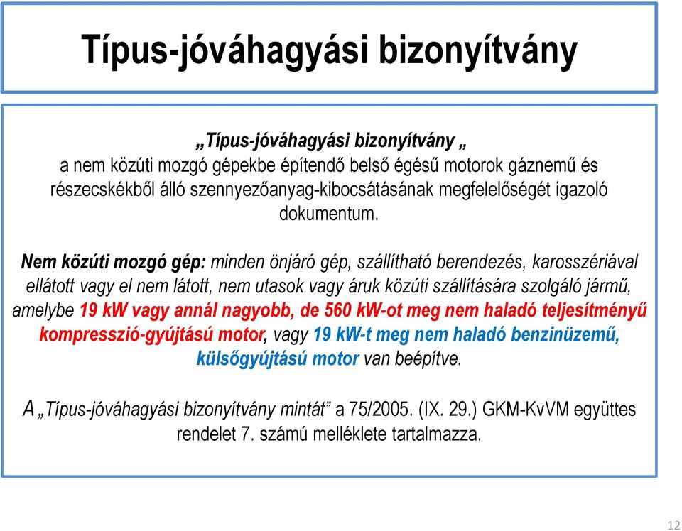 Nem közúti mozgó gép: minden önjáró gép, szállítható berendezés, karosszériával ellátott vagy el nem látott, nem utasok vagy áruk közúti szállítására szolgáló jármű,