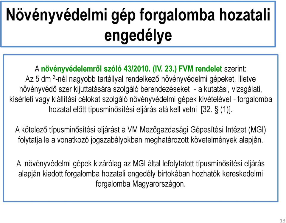 vagy kiállítási célokat szolgáló növényvédelmi gépek kivételével - forgalomba hozatal előtt típusminősítési eljárás alá kell vetni [32. (1)].