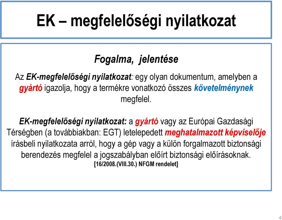 EK-megfelelőségi nyilatkozat: a gyártó vagy az Európai Gazdasági Térségben (a továbbiakban: EGT) letelepedett meghatalmazott