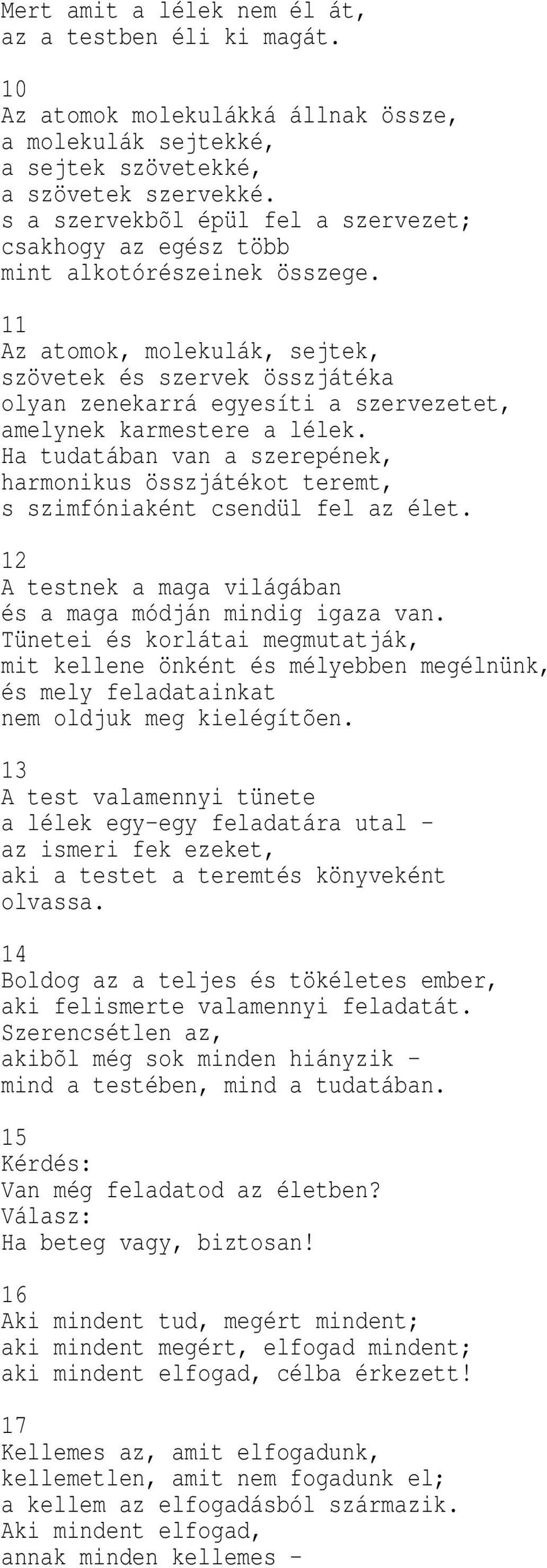 11 Az atomok, molekulák, sejtek, szövetek és szervek összjátéka olyan zenekarrá egyesíti a szervezetet, amelynek karmestere a lélek.