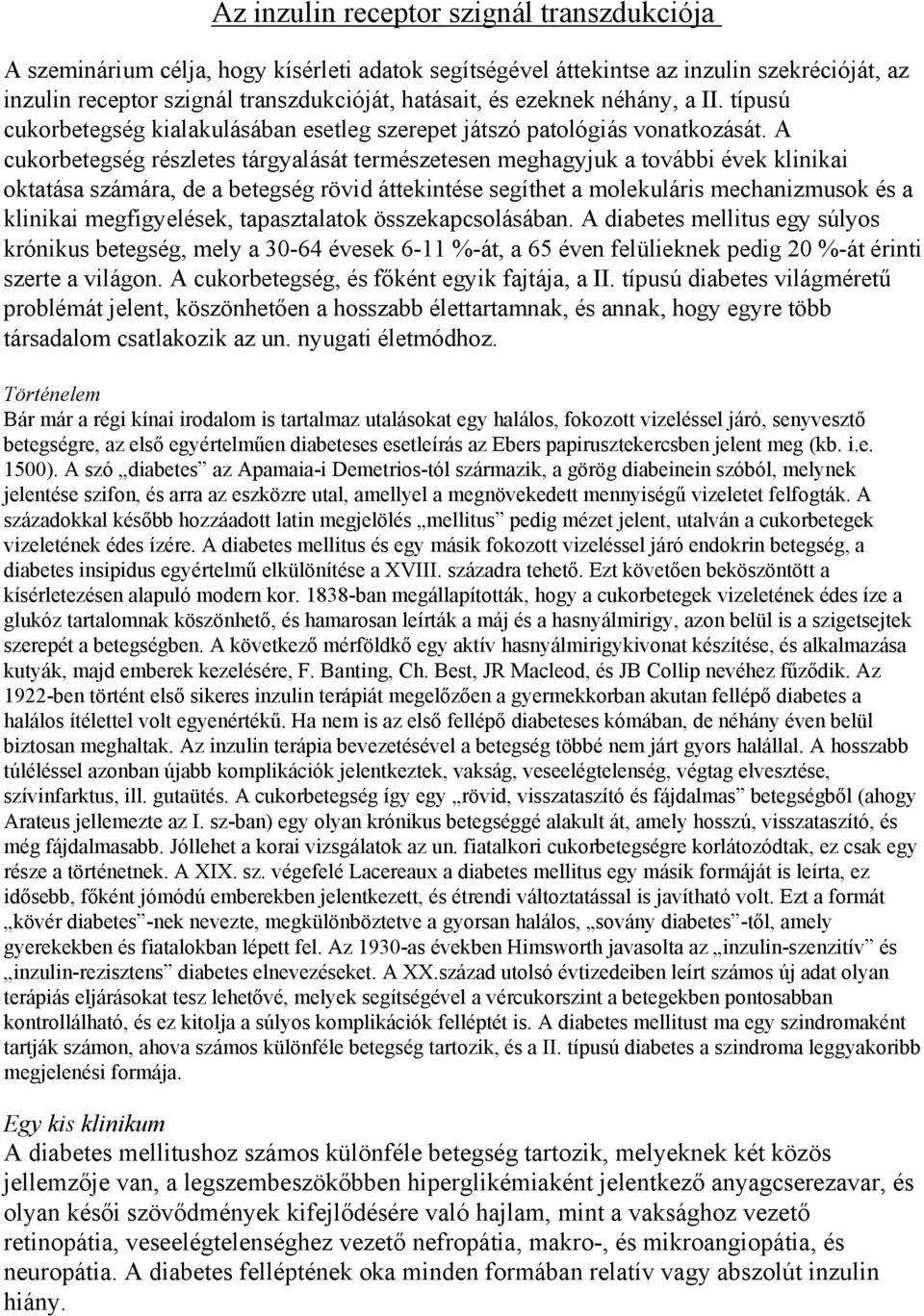 A cukorbetegség részletes tárgyalását természetesen meghagyjuk a további évek klinikai oktatása számára, de a betegség rövid áttekintése segíthet a molekuláris mechanizmusok és a klinikai