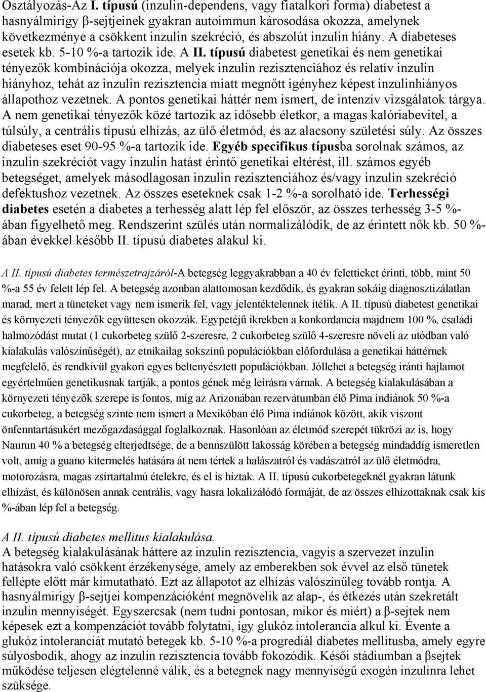 hiány. A diabeteses esetek kb. 5-10 %-a tartozik ide. A II.