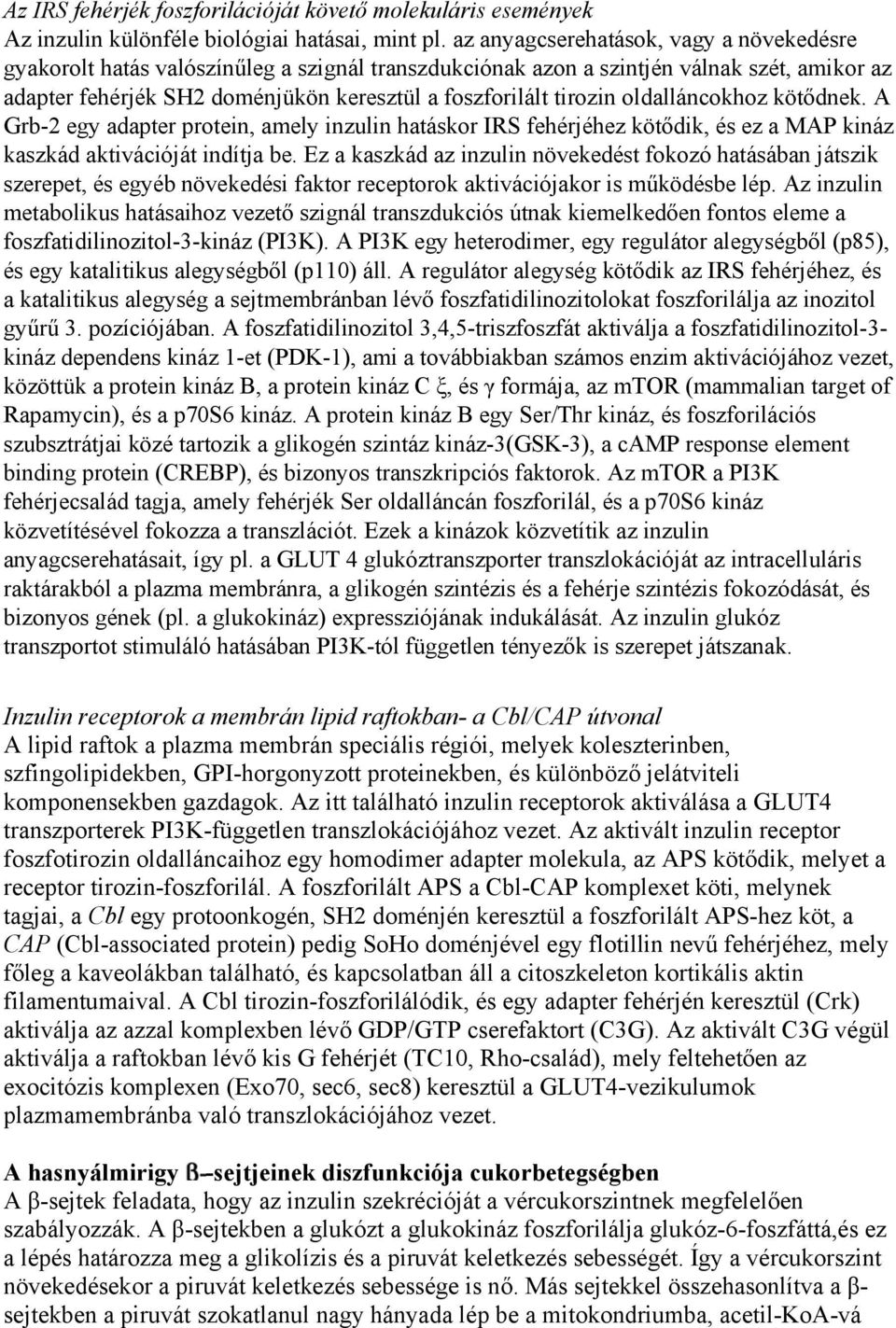 oldalláncokhoz kötődnek. A Grb-2 egy adapter protein, amely inzulin hatáskor IRS fehérjéhez kötődik, és ez a MAP kináz kaszkád aktivációját indítja be.