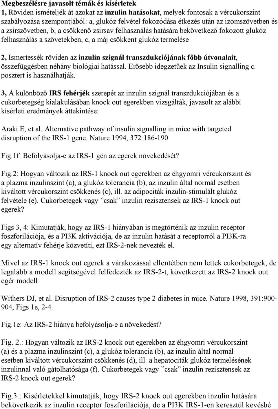 inzulin szignál transzdukciójának főbb útvonalait, összefüggésben néhány biológiai hatással. Erősebb idegzetűek az Insulin signalling c. posztert is használhatják.