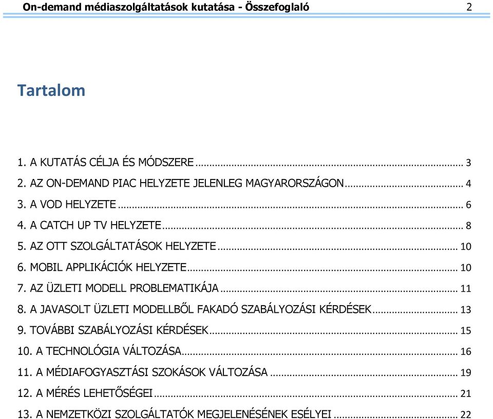 MOBIL APPLIKÁCIÓK HELYZETE... 10 7. AZ ÜZLETI MODELL PROBLEMATIKÁJA... 11 8. A JAVASOLT ÜZLETI MODELLBŐL FAKADÓ SZABÁLYOZÁSI KÉRDÉSEK... 13 9.