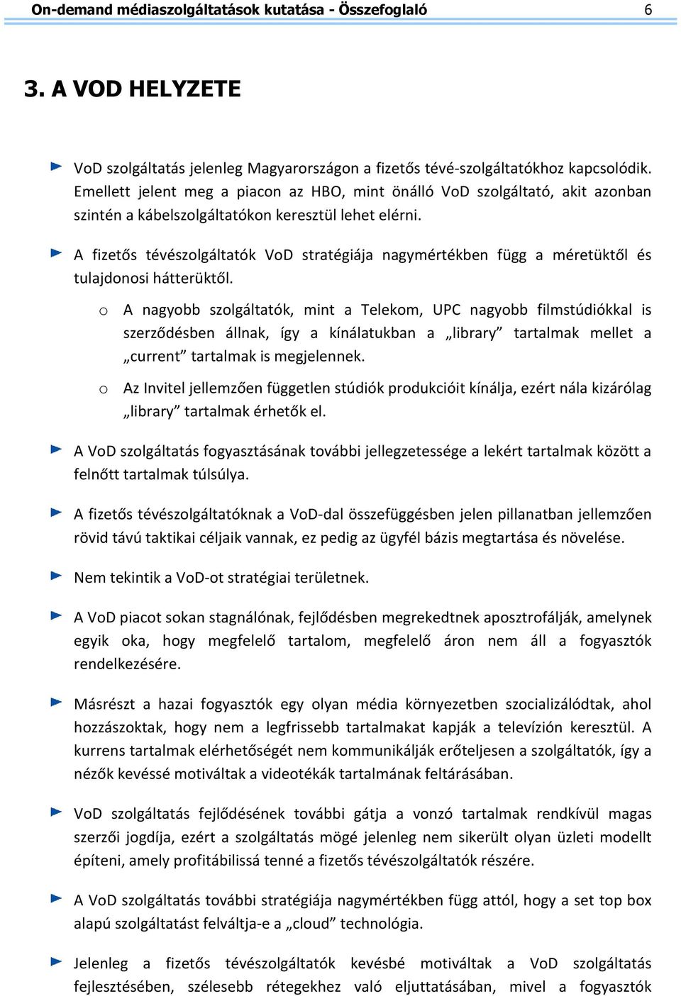 A fizetős tévészolgáltatók VoD stratégiája nagymértékben függ a méretüktől és tulajdonosi hátterüktől.