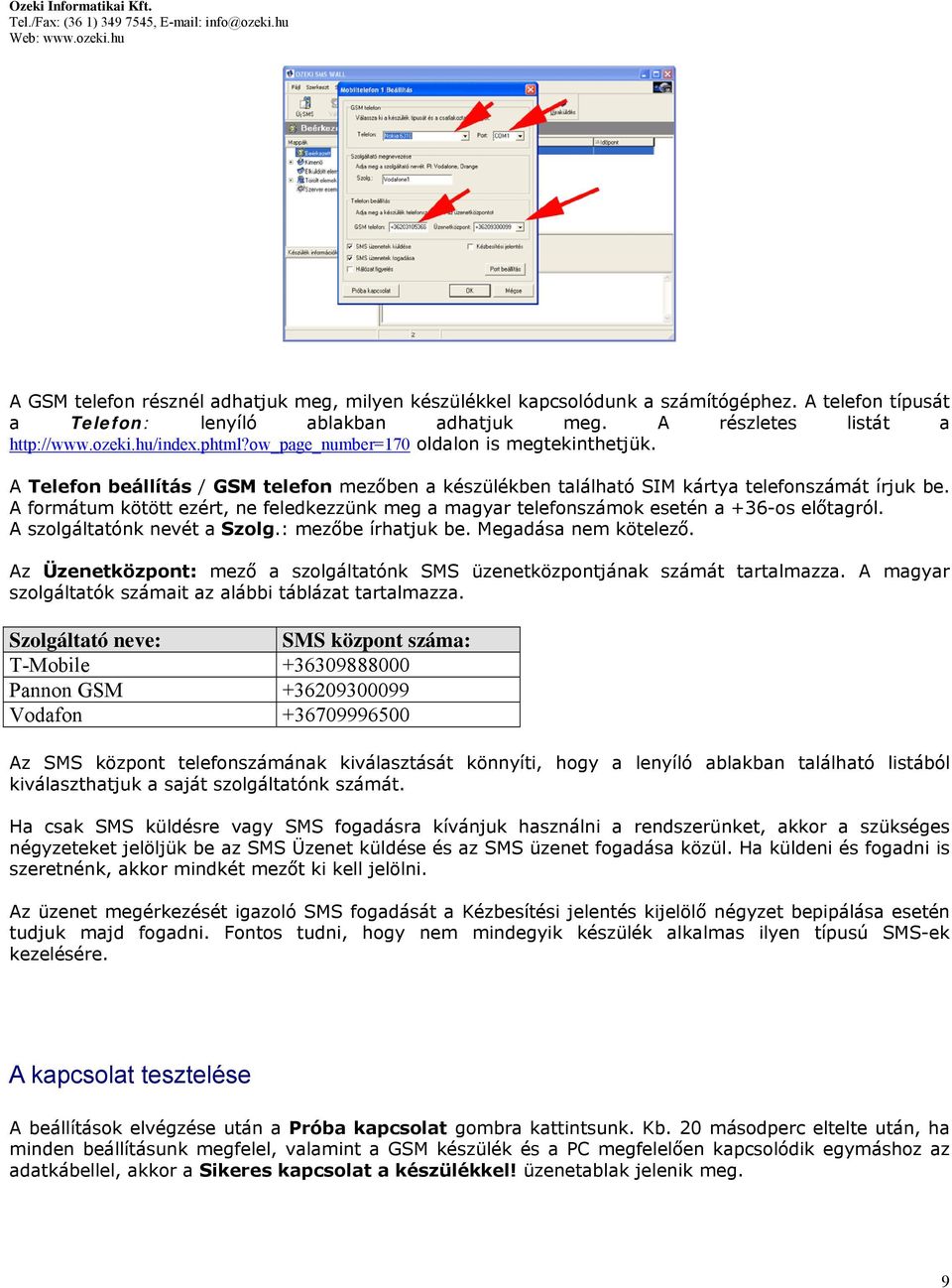 A formátum kötött ezért, ne feledkezzünk meg a magyar telefonszámok esetén a +36-os előtagról. A szolgáltatónk nevét a Szolg.: mezőbe írhatjuk be. Megadása nem kötelező.