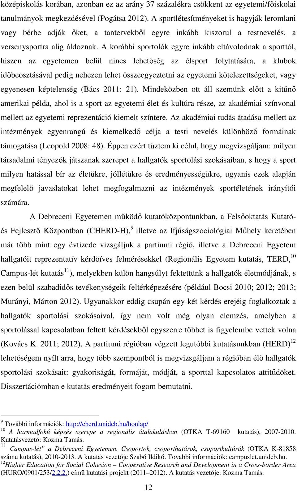 A korábbi sportolók egyre inkább eltávolodnak a sporttól, hiszen az egyetemen belül nincs lehetőség az élsport folytatására, a klubok időbeosztásával pedig nehezen lehet összeegyeztetni az egyetemi