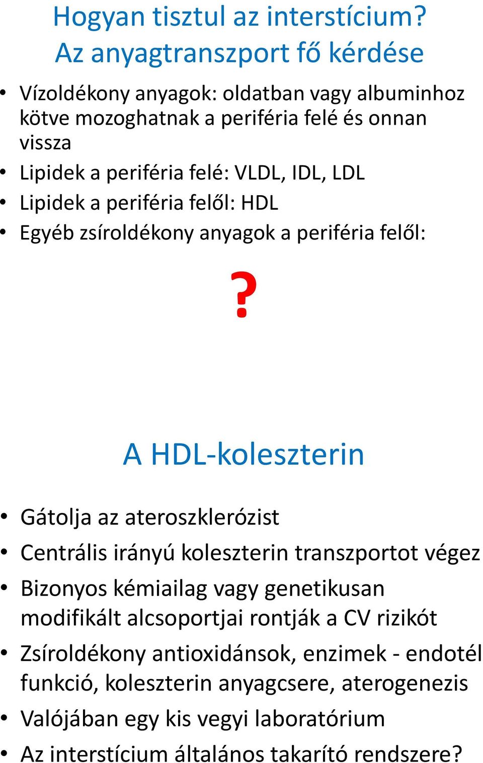 VLDL, IDL, LDL Lipidek a periféria felől: HDL Egyéb zsíroldékony anyagok a periféria felől:?