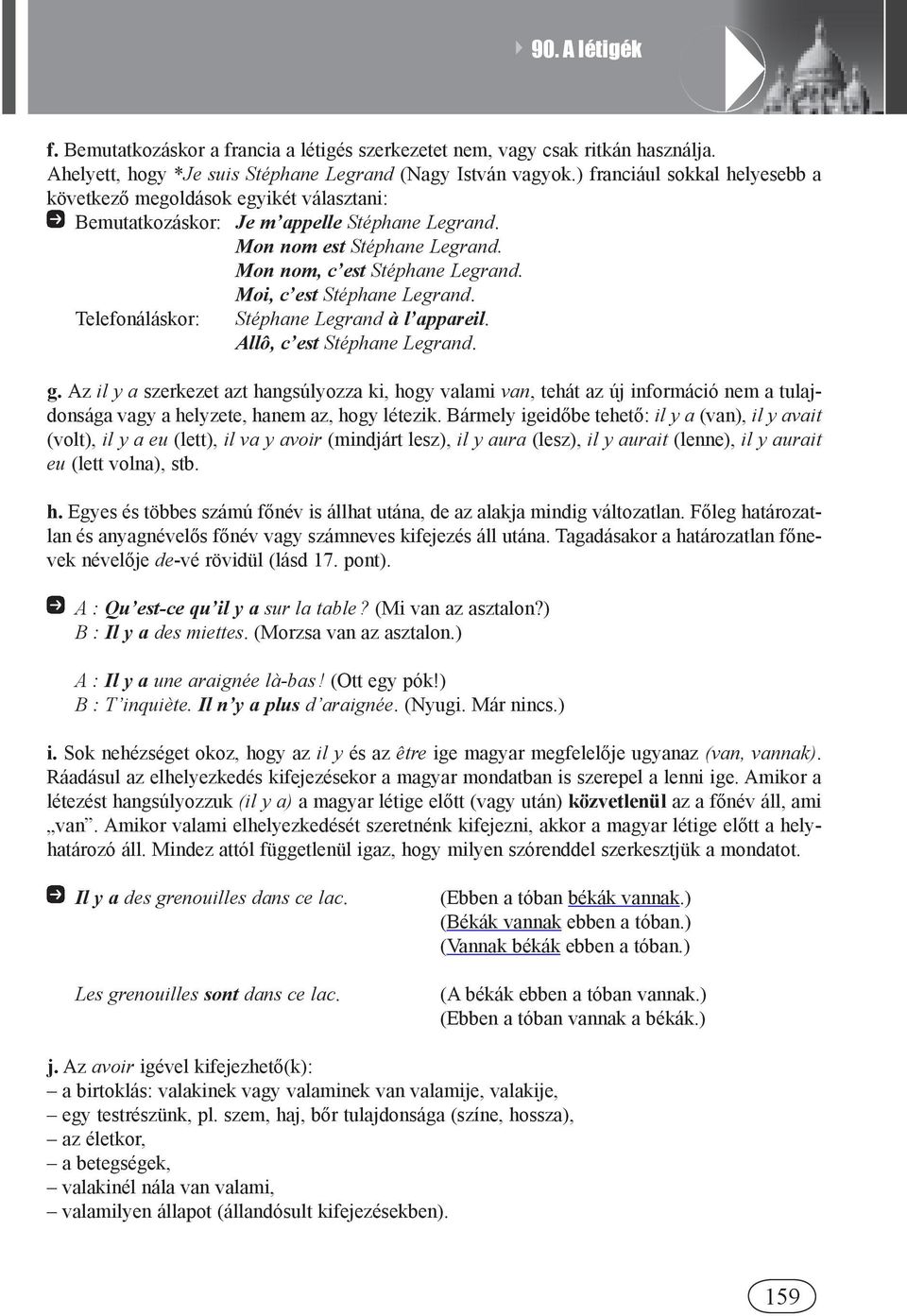 Moi, c est Stéphane Legrand. Telefonáláskor: Stéphane Legrand à l appareil. Allô, c est Stéphane Legrand. g.