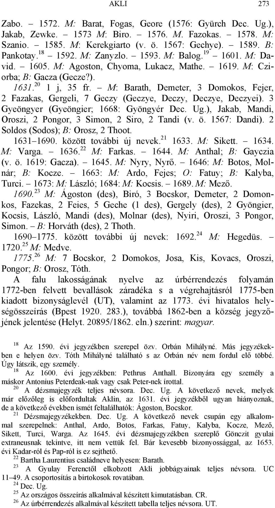 M: Barath, Demeter, 3 Domokos, Fejer, 2 Fazakas, Gergeli, 7 Geczy (Geczye, Deczy, Deczye, Deczyei). 3 Gyeöngyer (Gyeöngier; 1668: Gyöngyér Dec. Ug.